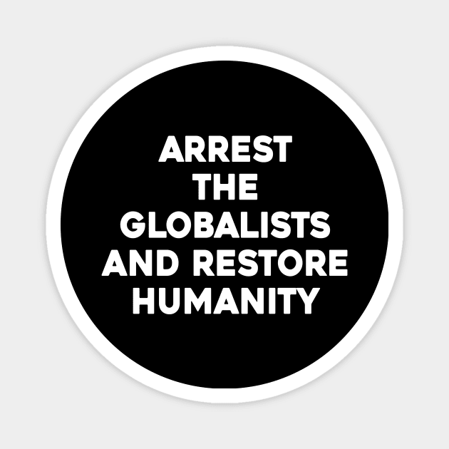 Arrest The Globalists and Restore Humanity Magnet by Sunoria